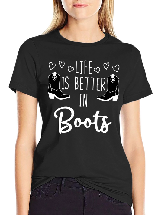 Life is Better in Boots T-Shirt