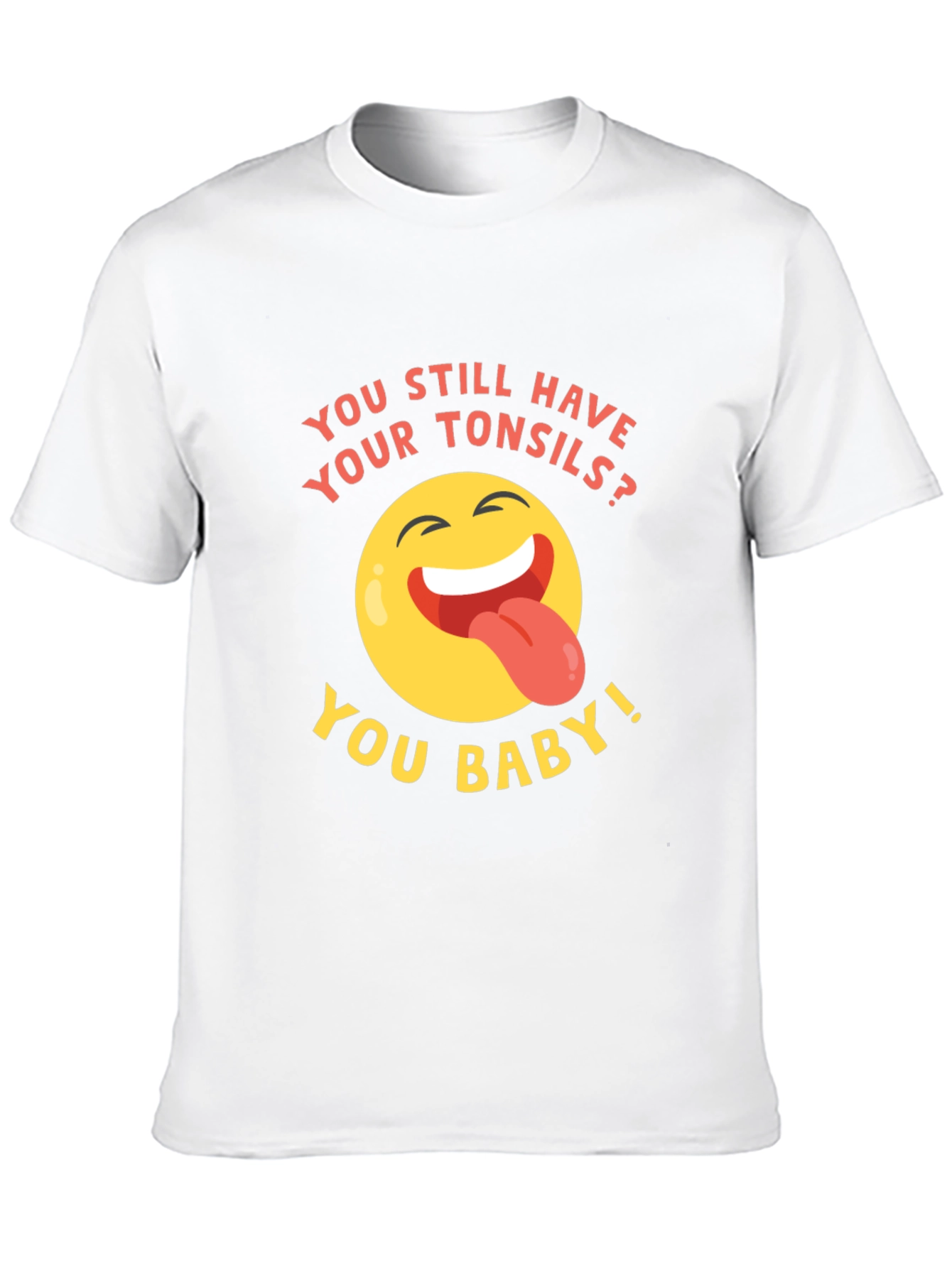 Tonsils? You Baby! Funny Graphic T-Shirt