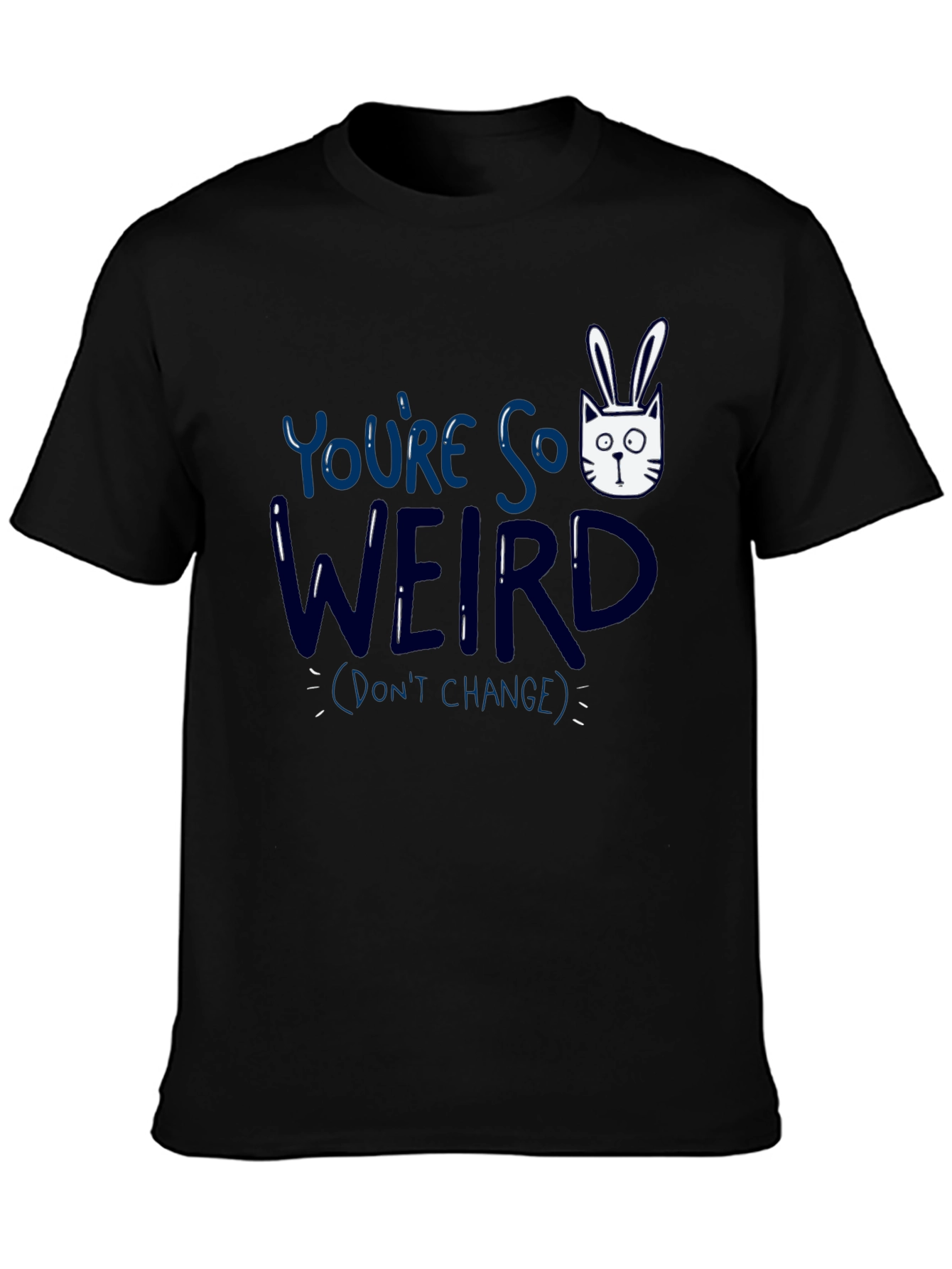 Youre So Weird T-Shirt - Funny Graphic Tee