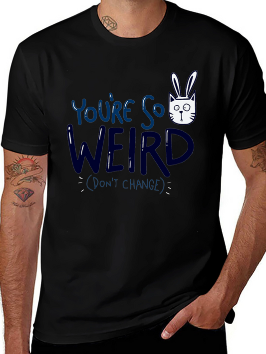 Youre So Weird T-Shirt - Funny Graphic Tee