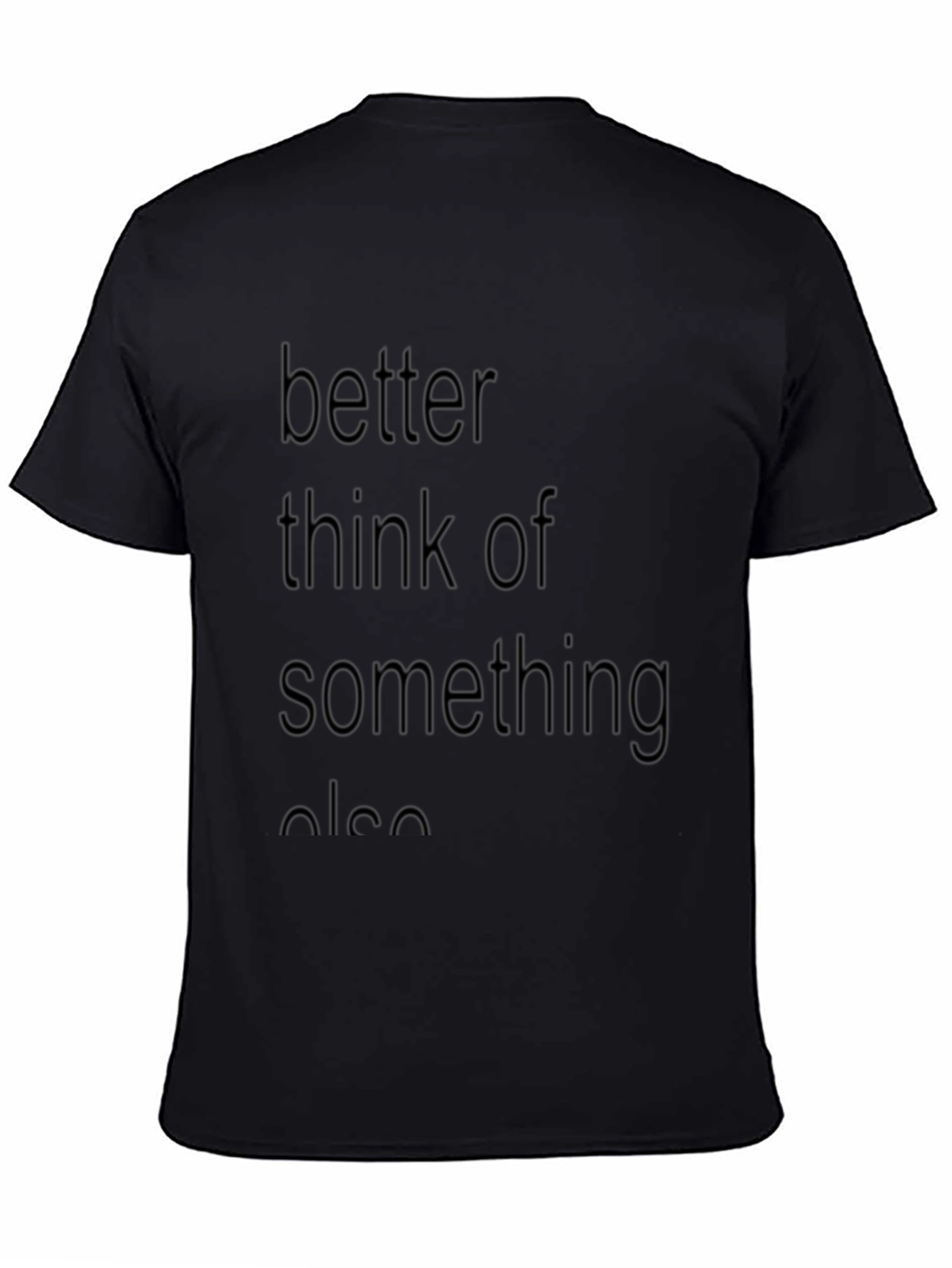 Better Think Of Something Else Graphic T-Shirt