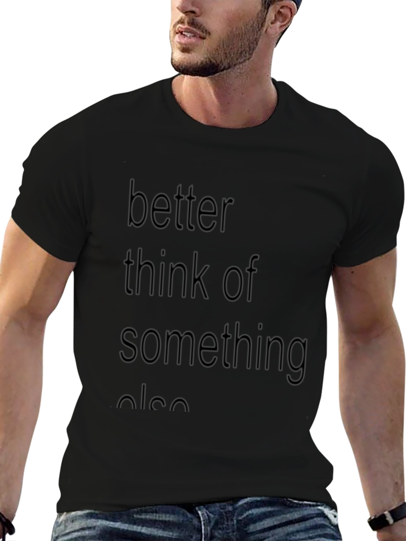 Better Think Of Something Else Graphic T-Shirt