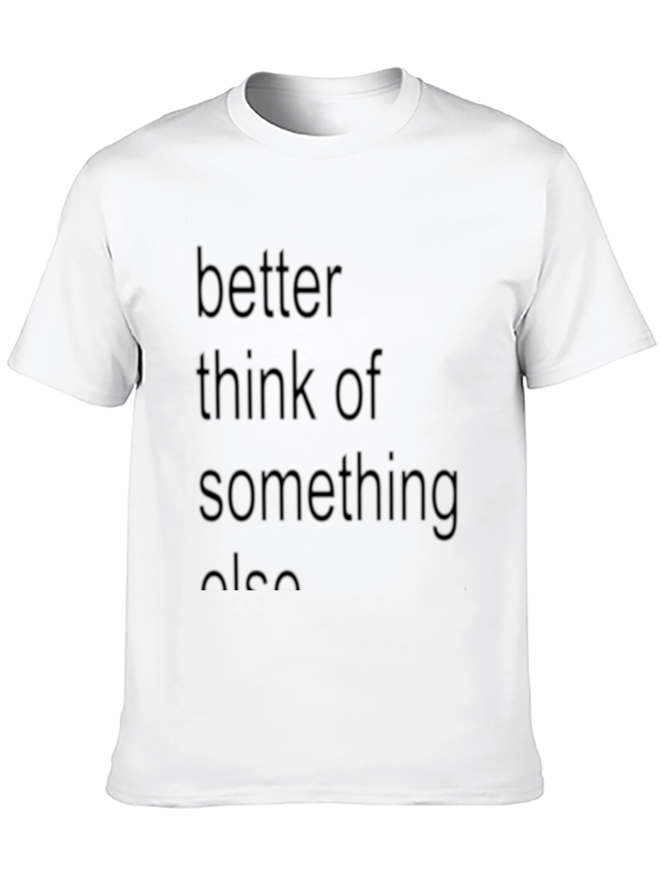 Better Think Of Something Else Graphic T-Shirt
