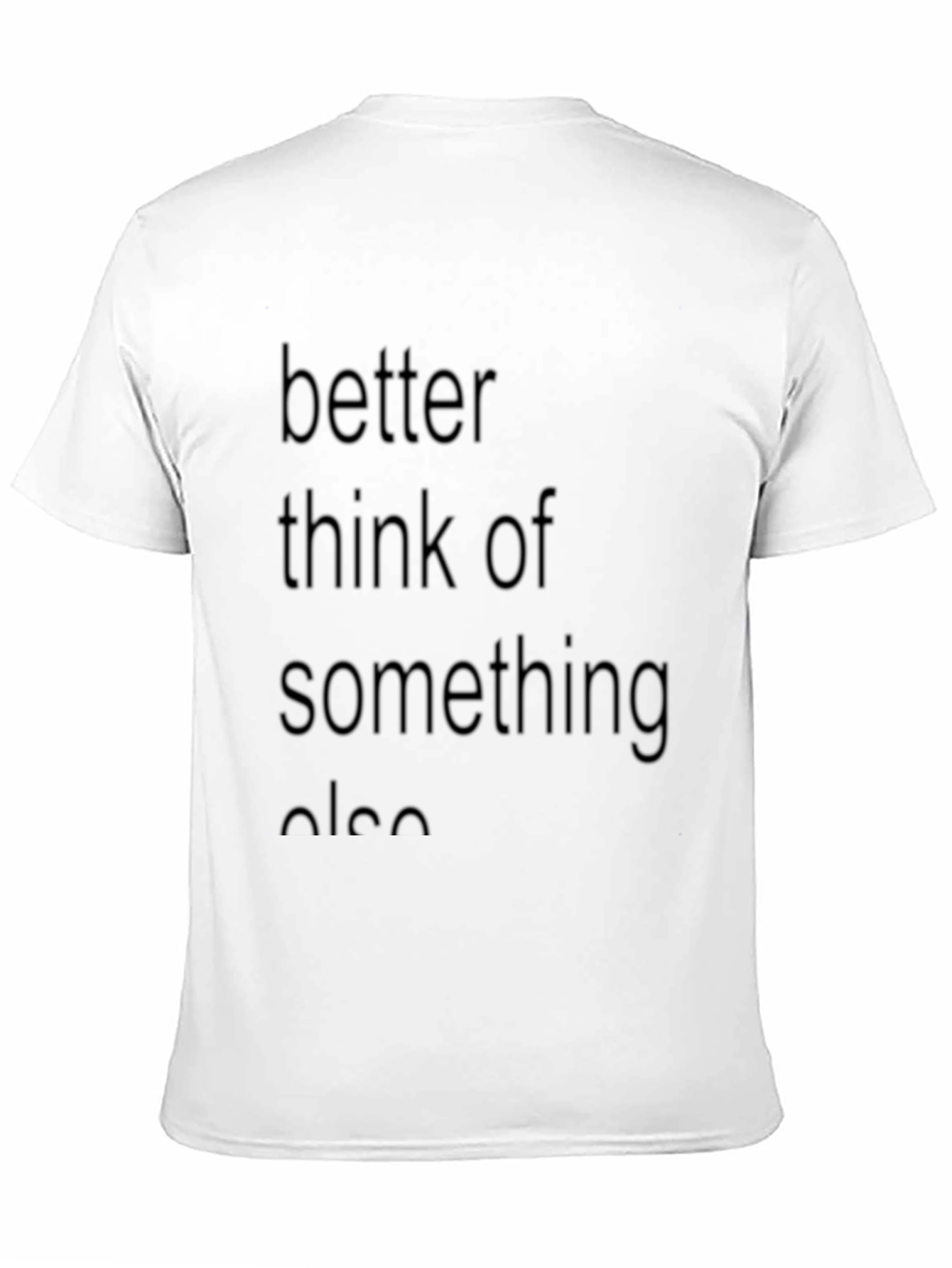 Better Think Of Something Else Graphic T-Shirt