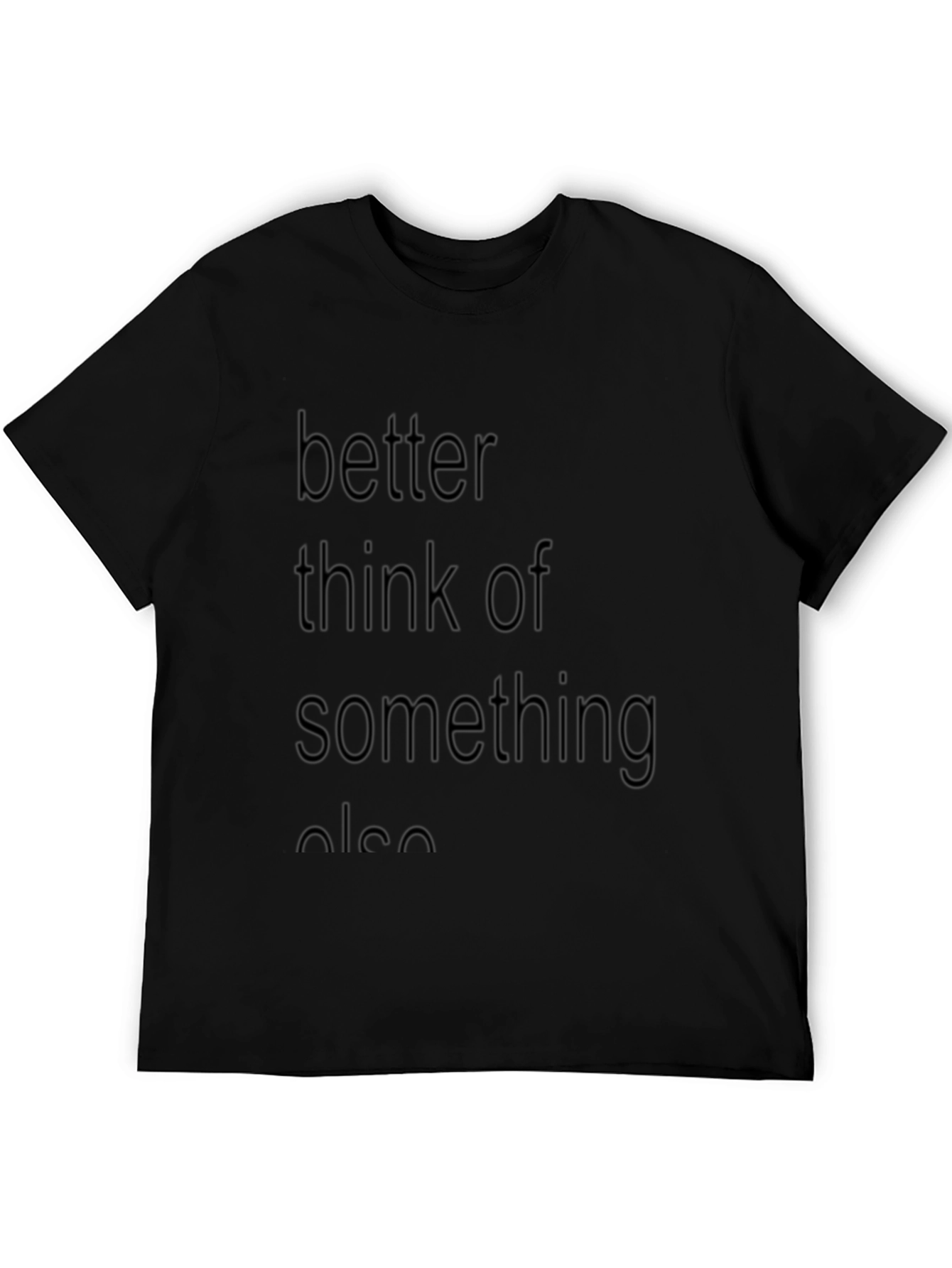 Better Think Of Something Else Graphic T-Shirt