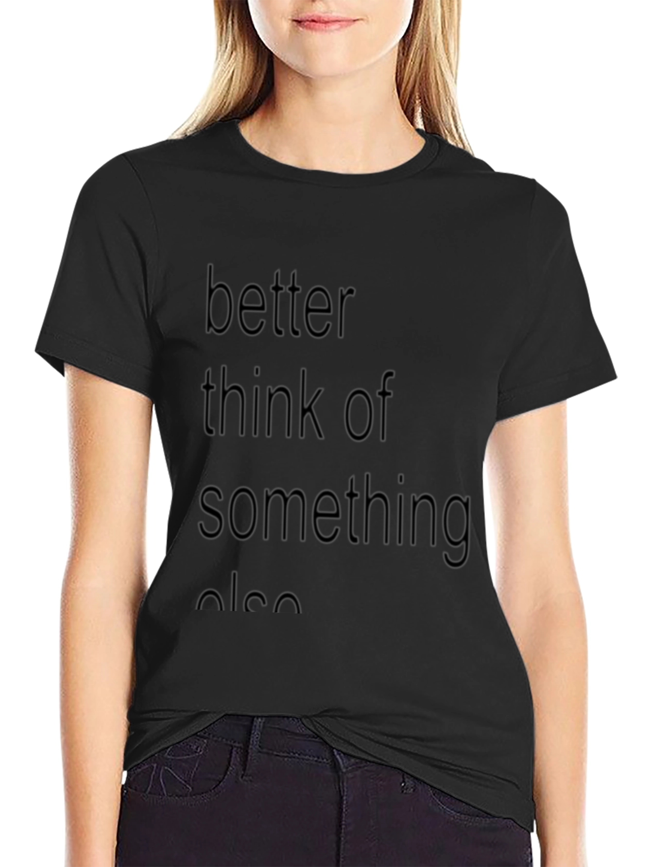 Better Think Of Something Else Graphic T-Shirt