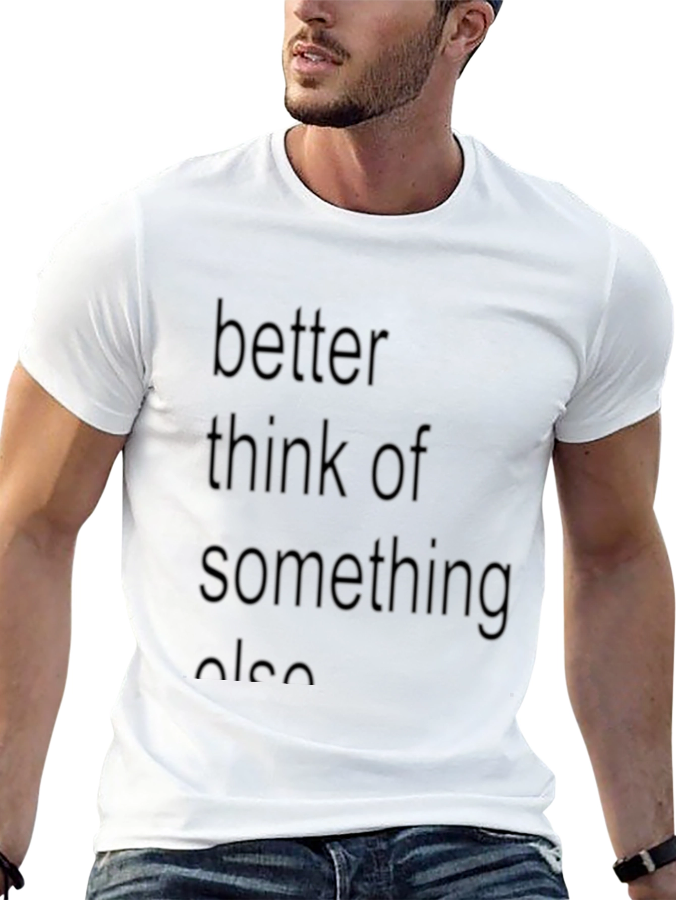 Better Think Of Something Else Graphic T-Shirt