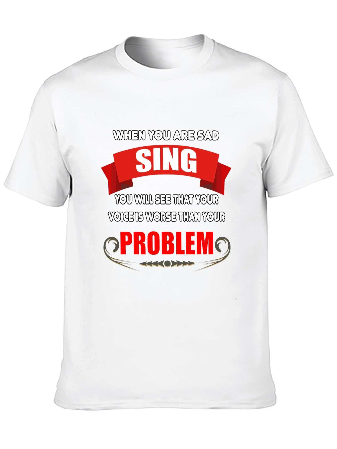 Funny T-Shirt: When You Are Sad Sing!