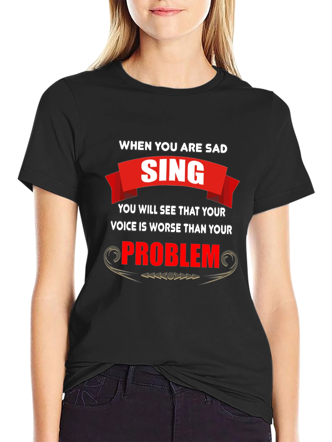Funny T-Shirt: When You Are Sad Sing!