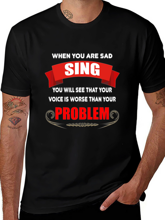 Funny T-Shirt: When You Are Sad Sing!