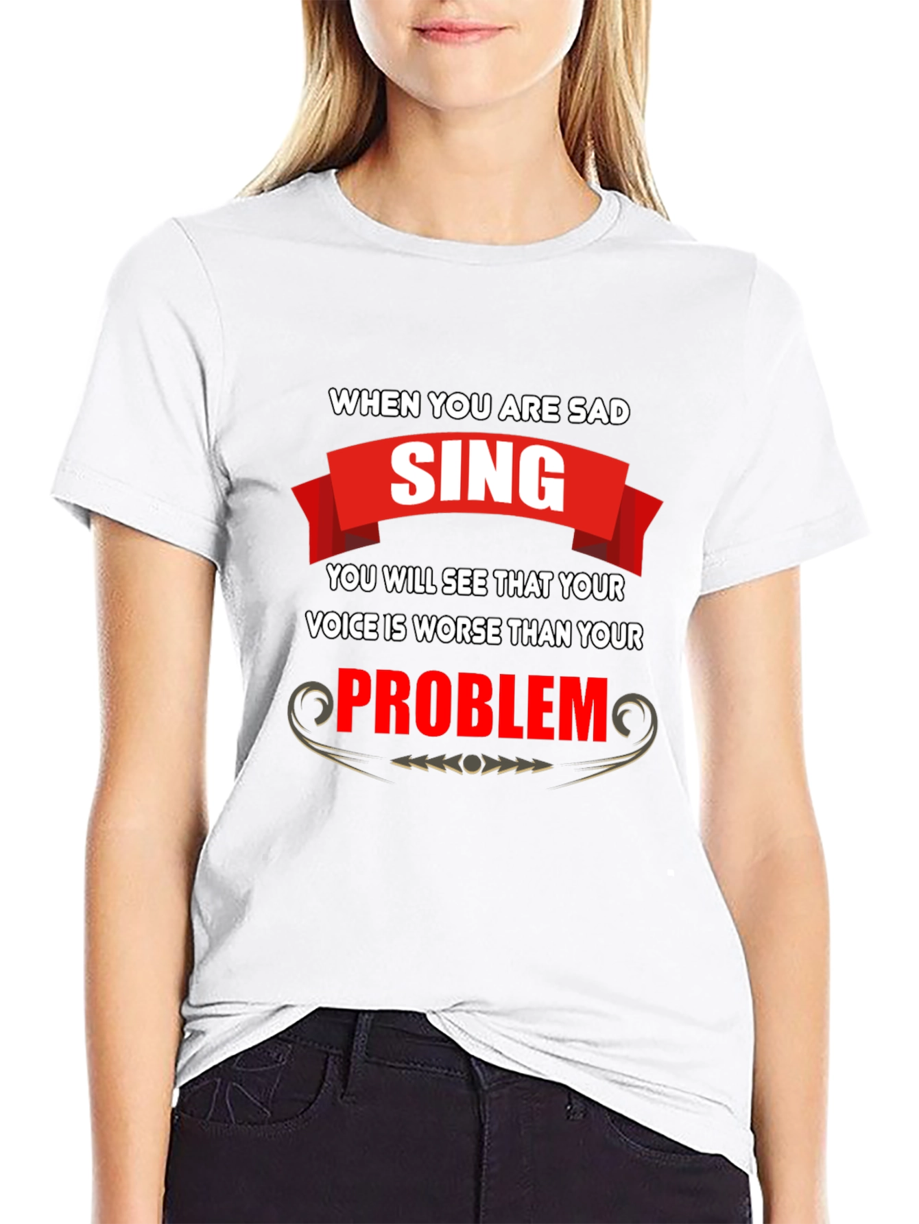 Funny T-Shirt: When You Are Sad Sing!