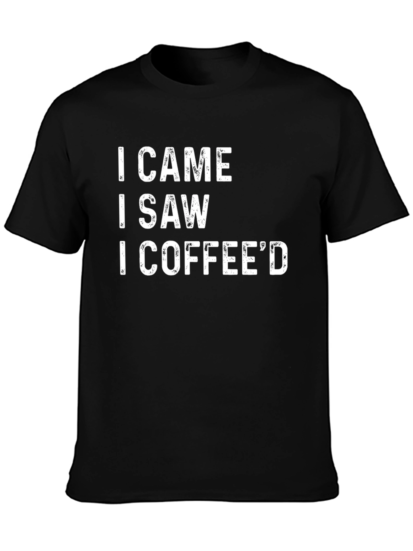 I Came I Saw I Coffeed Graphic T-Shirt