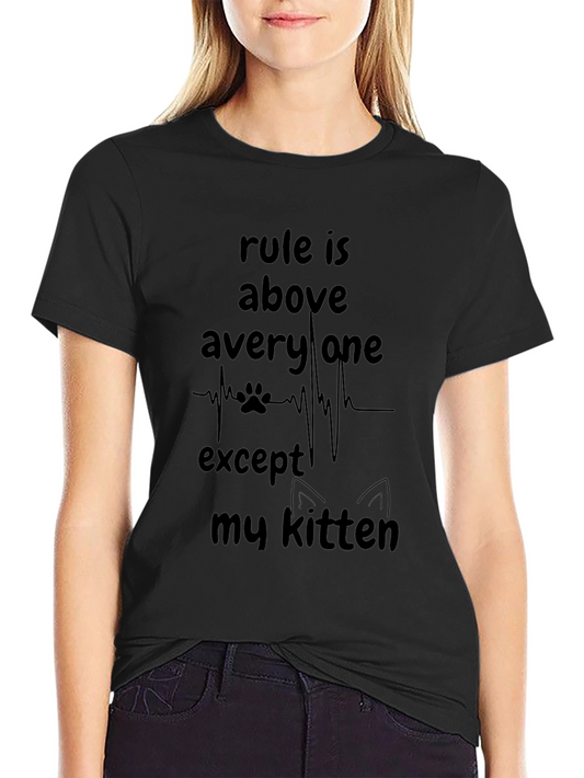 Rule is Above Everyone Except My Kitten T-Shirt