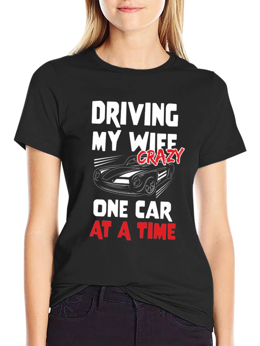 Driving My Wife Crazy T-Shirt - Car Lover Tee