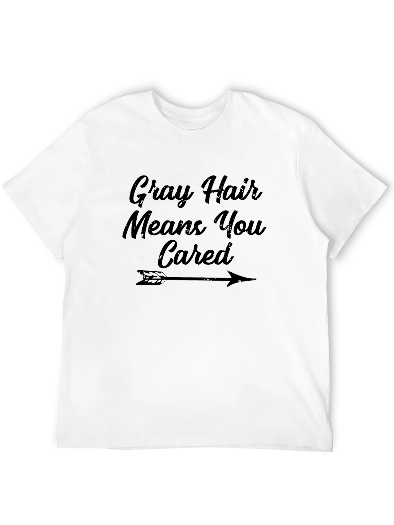 Gray Hair Means You Cared Graphic Tee